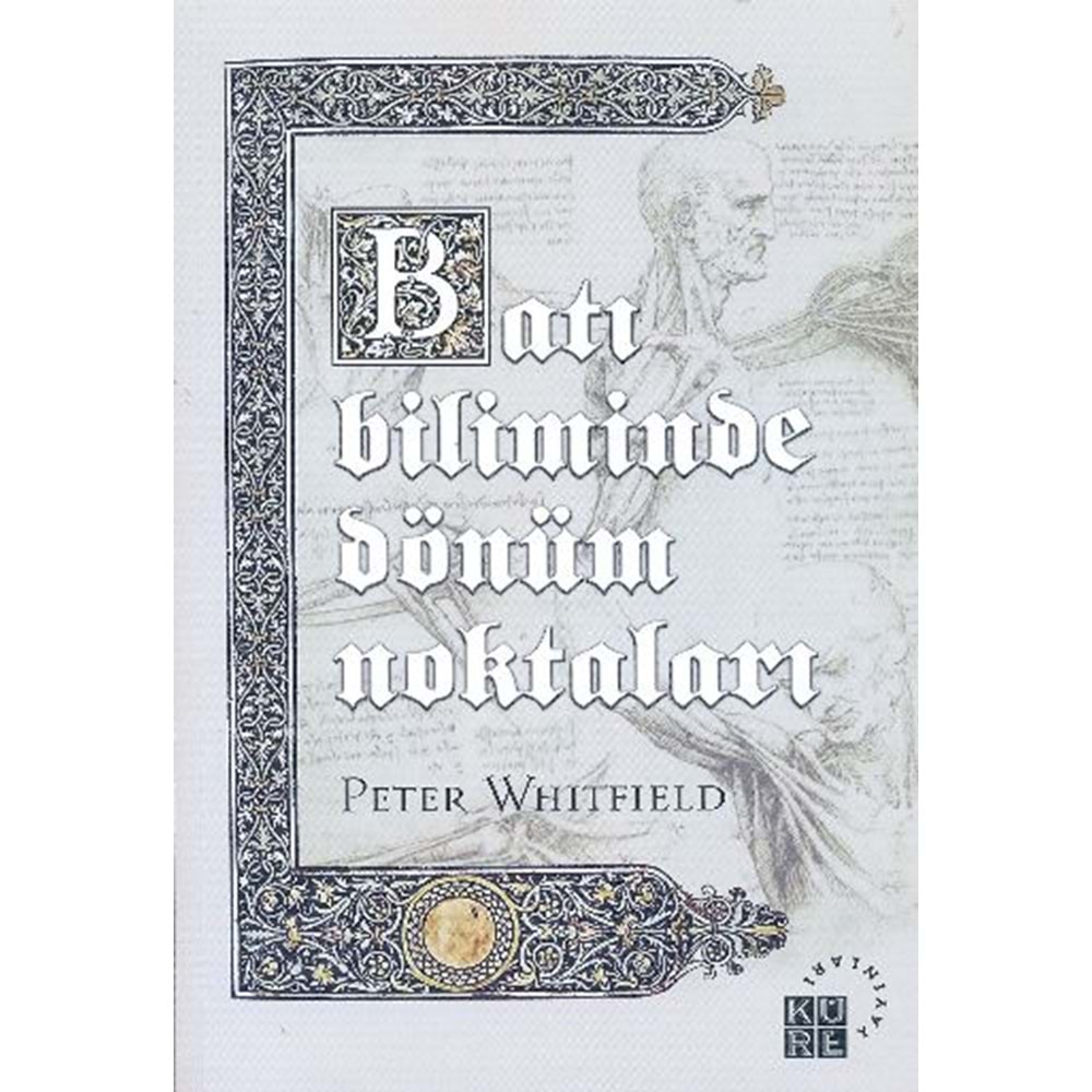 BATI BİLİMİNDE DÖNÜM NOKTALARI-PETER WHITFIELN-KÜRE YAYINLARI