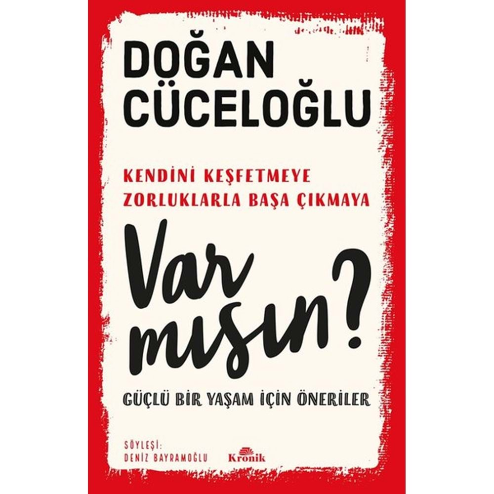 VAR MISIN?-GÜÇLÜ BİR YAŞAM İÇİN ÖNERİLER-DOĞAN CÜCELOĞLU-KRONİK