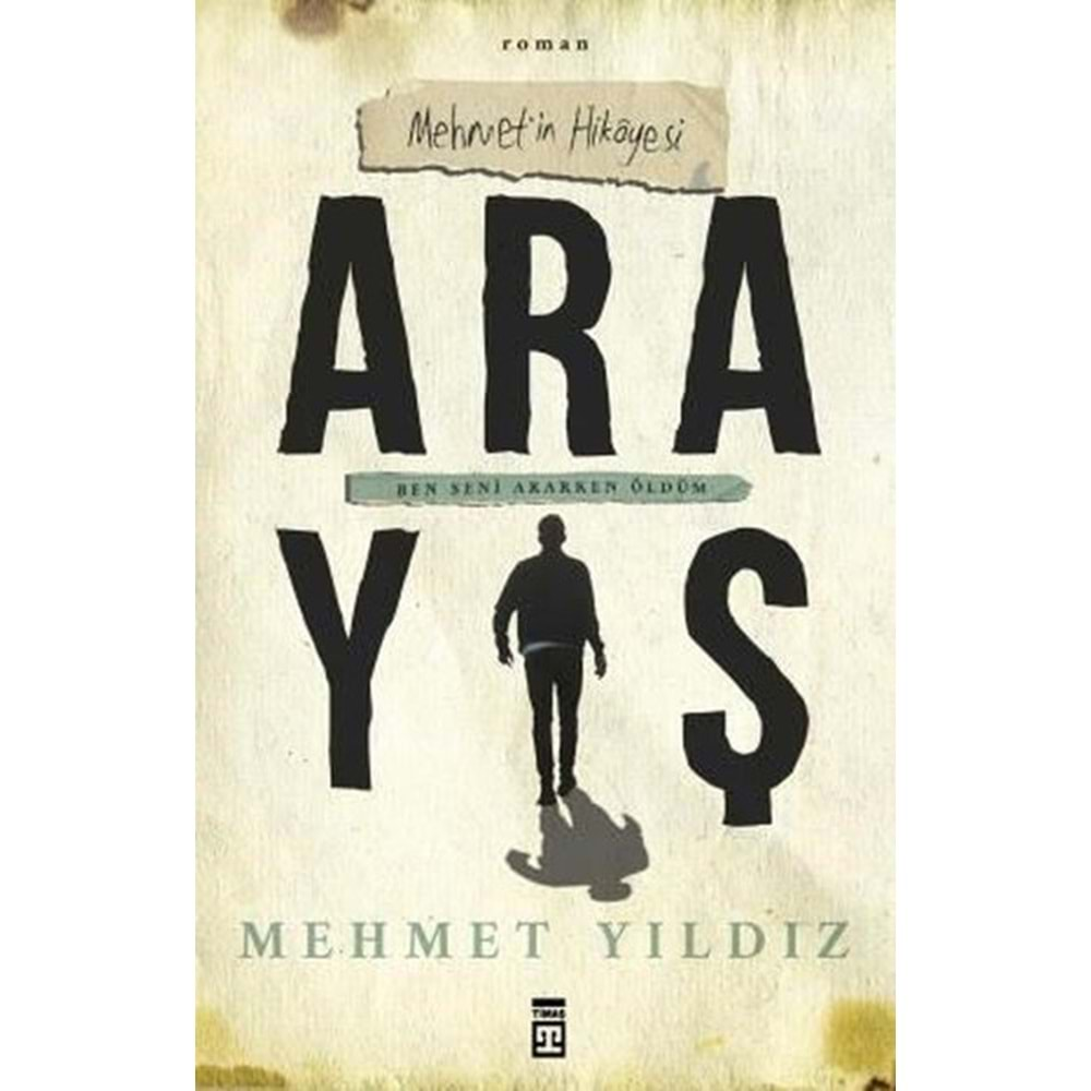 ARAYIŞ- MEHMETİN HİKAYESİ-MEHMET YILDIZ-TİMAŞ YAYINLARI