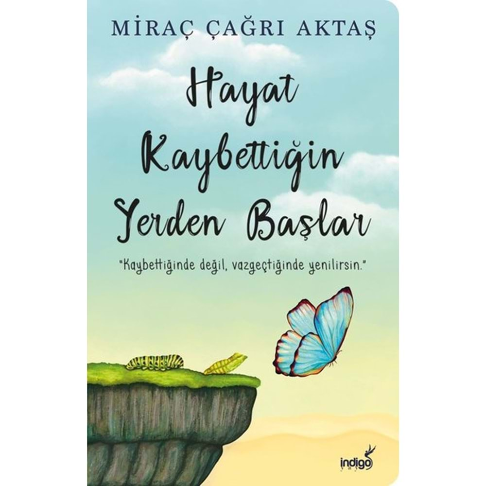 HAYAT KAYBETTİĞİN YERDE BAŞLAR-MİRAÇ ÇAĞRI AKTAŞ-İNDİGO KİTAP