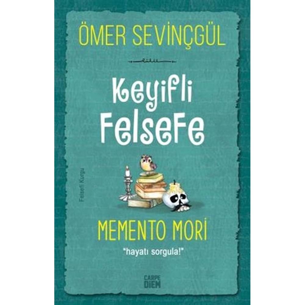 KEYİFLİ FELSEFE:MEMENTO MORİ-ÖMER SEVİNÇGÜL-CARPE DİEM KİTAPLARI