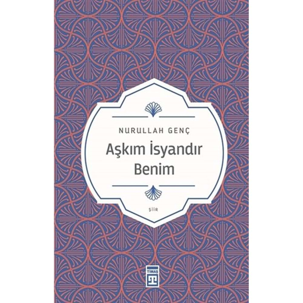 AŞKIM İSYANDIR BENİM-NURULLAH GENÇ-TİMAŞ YAYINLARI