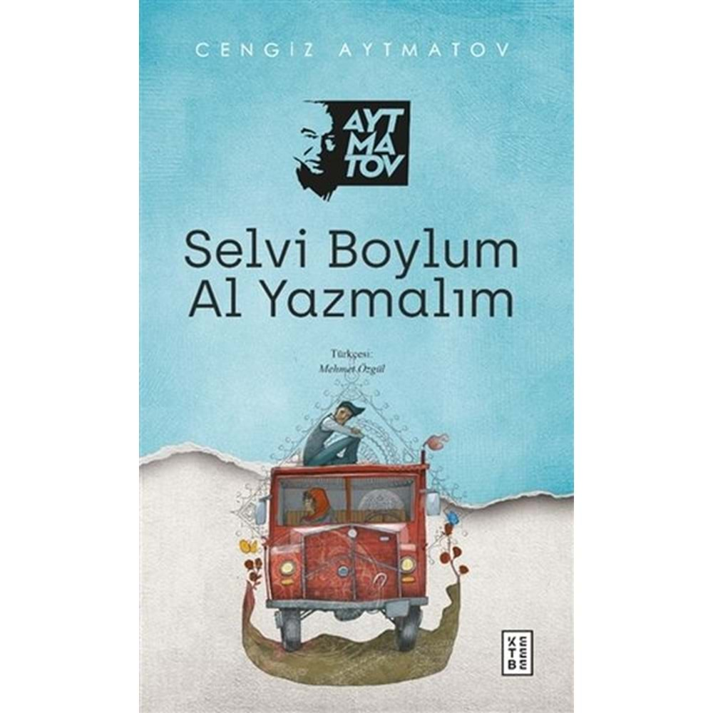 SELVİ BOYLUM AL YAZMALIM-CENGİZ AYTMATOV-KETEBE YAYINLARI