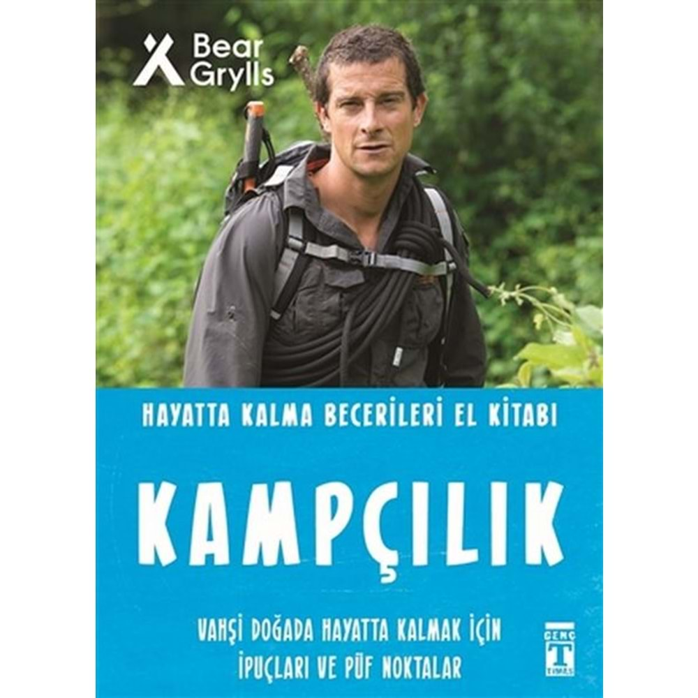 KAMPÇILIK-HAYATTA KALMA BECERİLERİ EL KİTABI-BEAR GRYLLS-GENÇ TİMAŞ