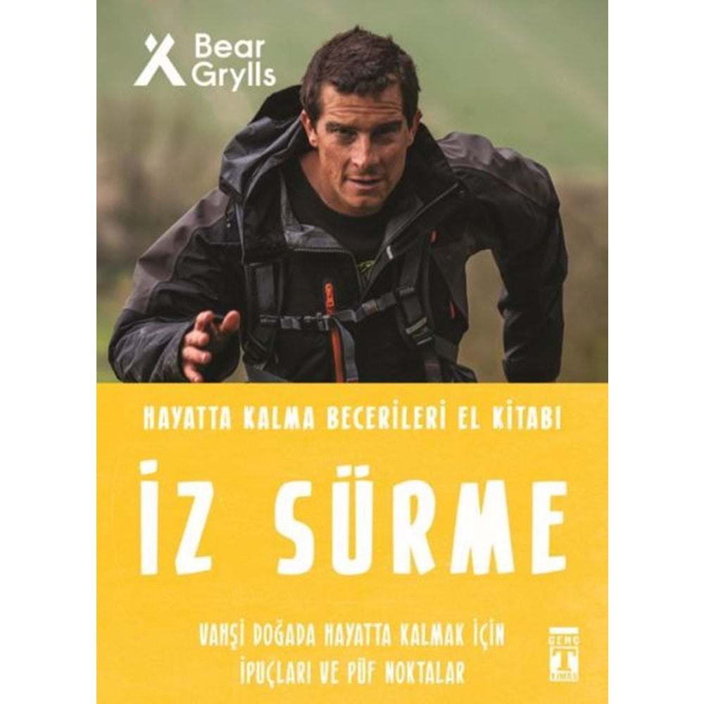 İZ SÜRME-HAYATTA KALMA BECERİLERİ EL KİTABI-BEAR GRYLLS-GENÇ TİMAŞ