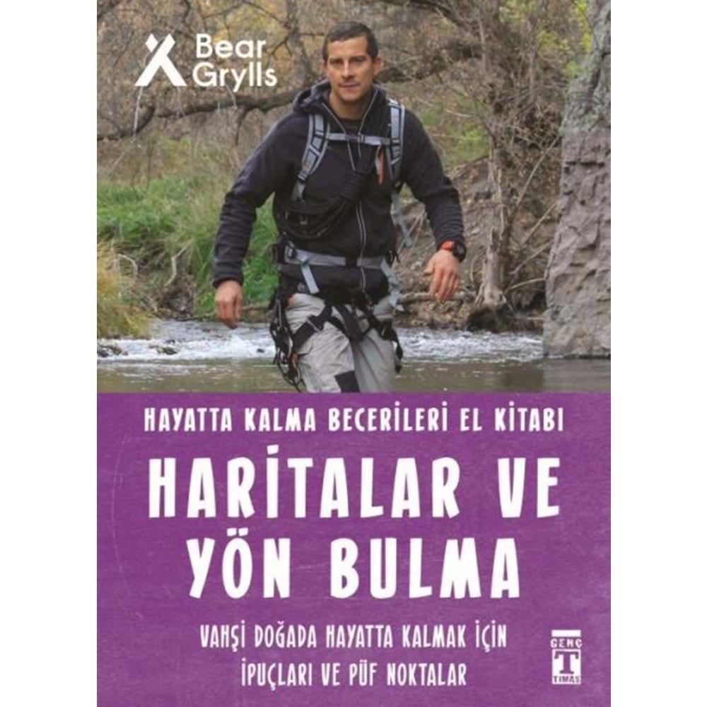 HARİTALAR VE YÖN BULMA-HAYATTA KALMA BECERİLERİ EL KİTABI-BEAR GRYLLS-GENÇ TİMAŞ