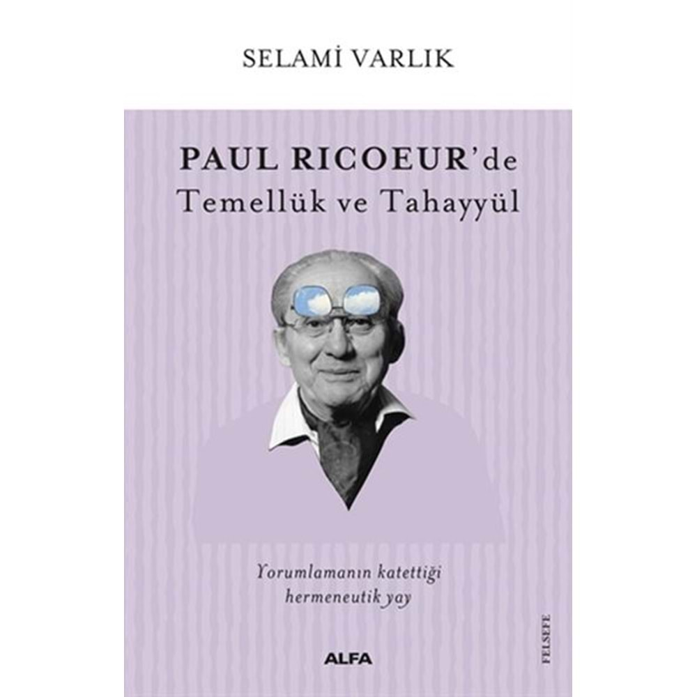 PAUL RICOEUR DE TEMELLÜK VE TAHAYYÜL-SELAMİ VARLIK-ALFA YAYINLARI