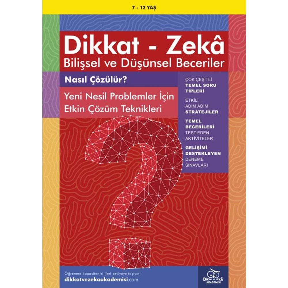 DİKKAT-ZEKA BİLİŞSEL VE DÜŞÜNSEL BECERİLER 7-12 YAŞ NASIL ÇÖZÜLÜR? YENİ NESİL PROBLEMLER İÇİN ETKİN ÇÖZÜM TEKNİKLERİ