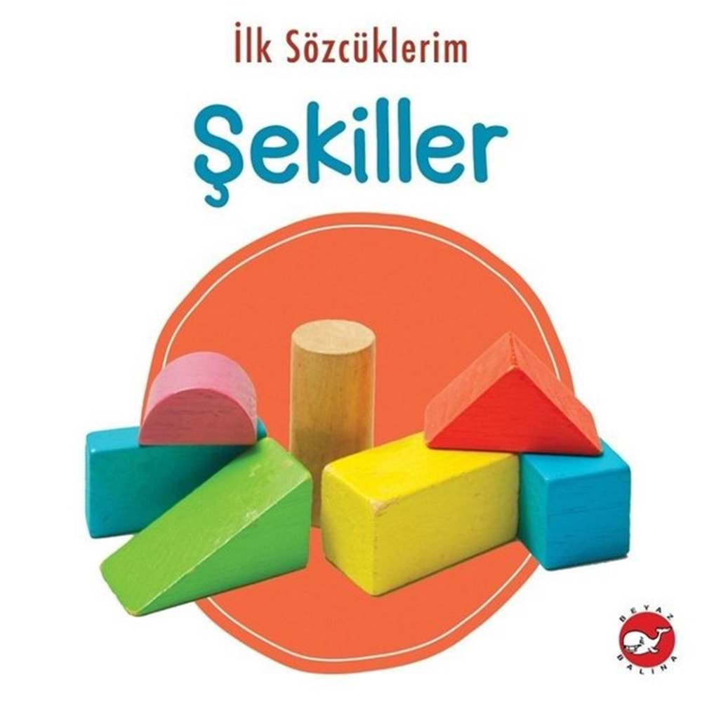 İLK SÖZCÜKLERİM ŞEKİLLER-BEYAZ BALİNA YAYINLARI