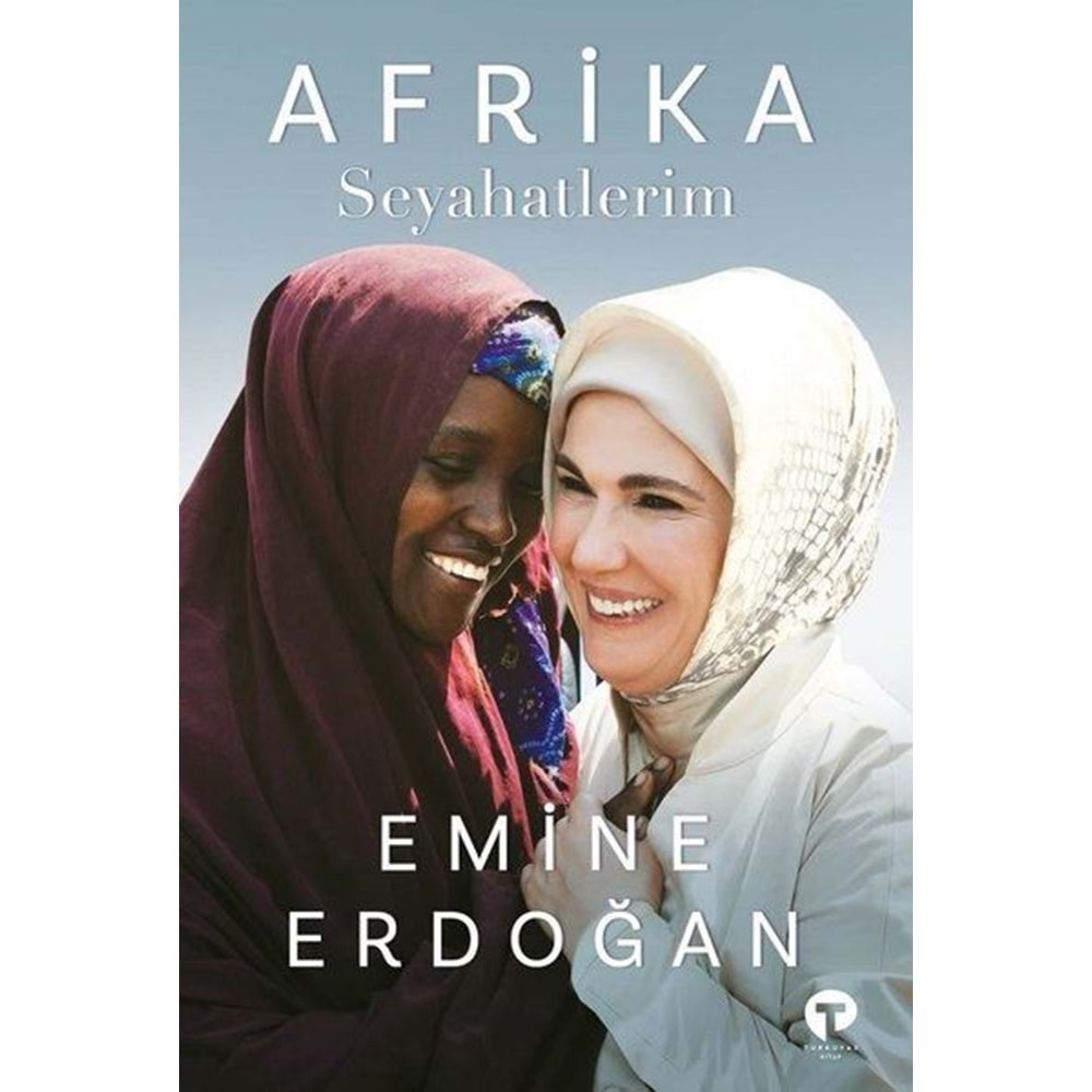 AFRİKA SEYAHATLERİM-EMİNE ERDOĞAN-TURKUVAZ KİTAP