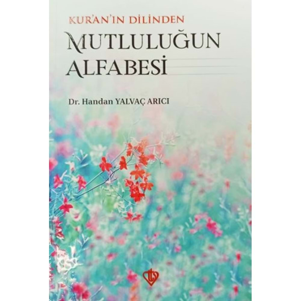 KURAN IN DİLİNDEN MUTLULUĞUN ALFABESİ-HANDAN YALVAÇ ARICI-TÜRKİYE DİYANET VAKFI YAYINLARI