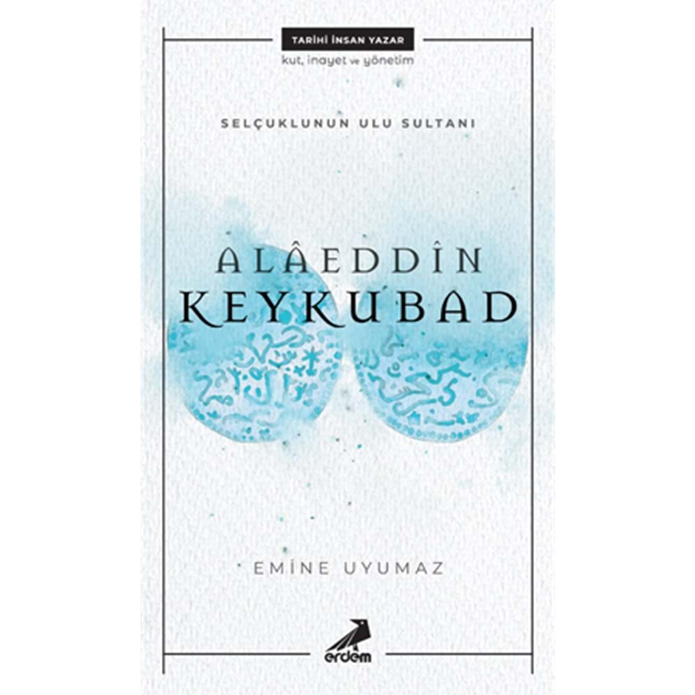 SELÇUKLU NUN ULU SULTANI-ALAEDDİN KEYKUBAD-EMİNE UYUMAZ-ERDEM YAYINLARI