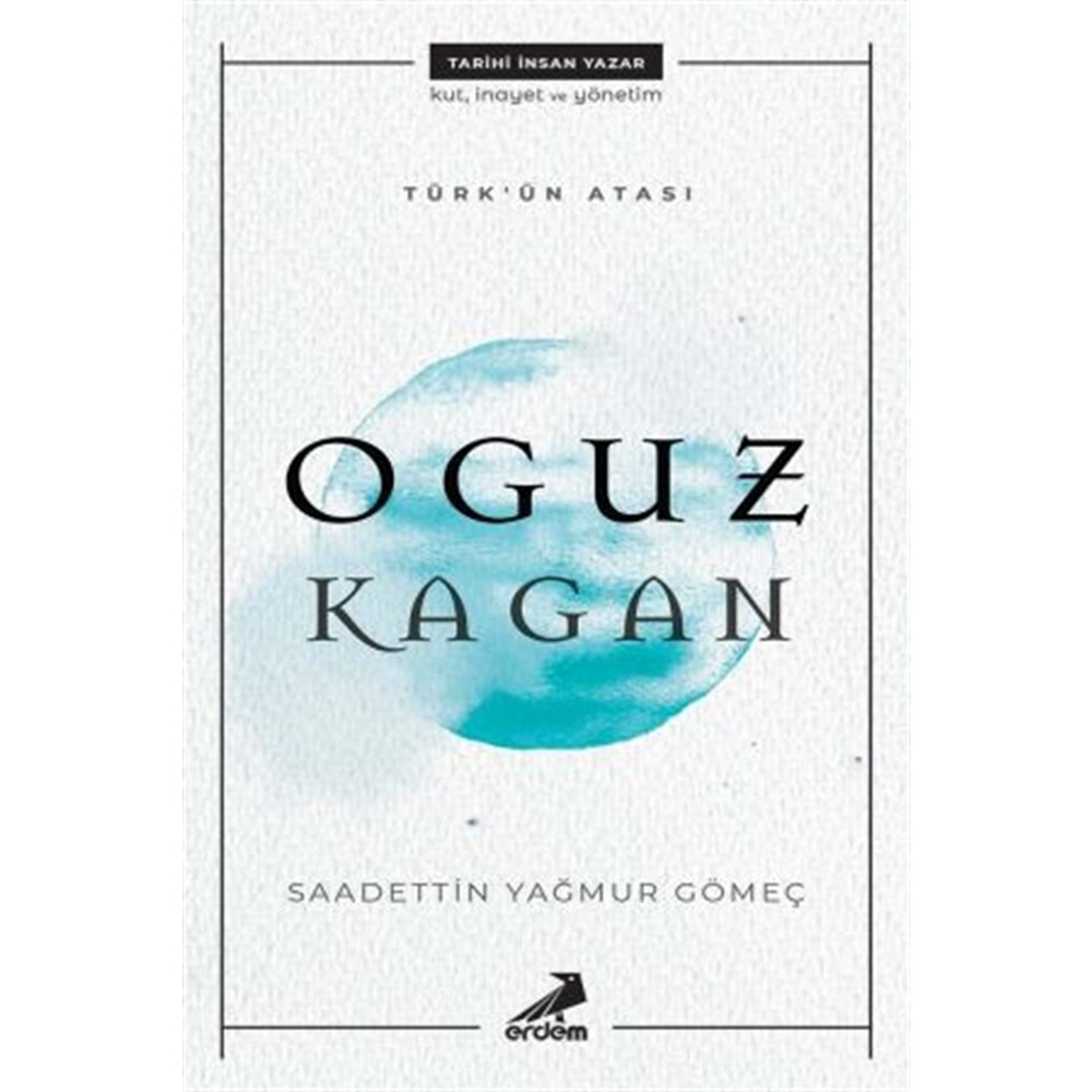 TÜRKÜN ATASI OĞUZ KAĞAN-SAADETTİN YAĞMUR GÖMEÇ-ERDEM YAYINLARI