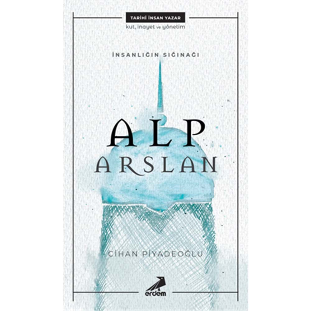 İNSANLIĞIN SIĞINAĞI ALP ARSLAN-CİHAN PİYADEOĞLU-ERDEM YAYINLARI