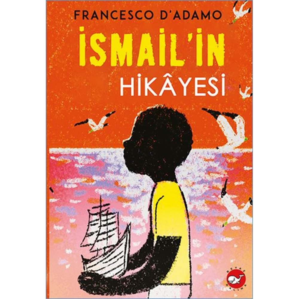 İSMAİL İN HİKAYESİ-FRANCESCO D ADAMO-BEYAZ BALİNA YAYINLARI