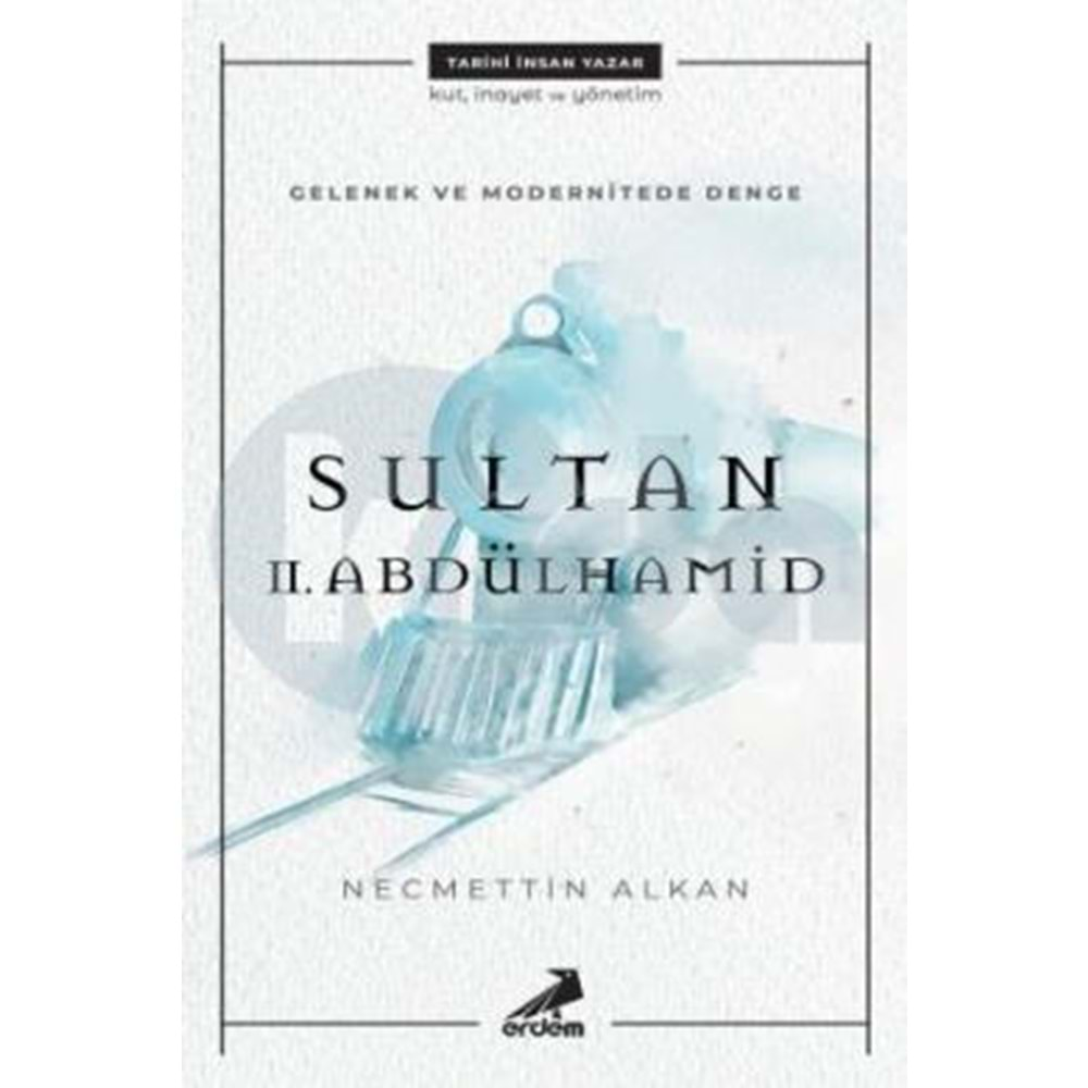 GELENEK VE MODERNİTE DENGE SULTAN 2.ABDÜLHAMİD-NECMETTİN ALKAN-ERDEM YAYINLARI