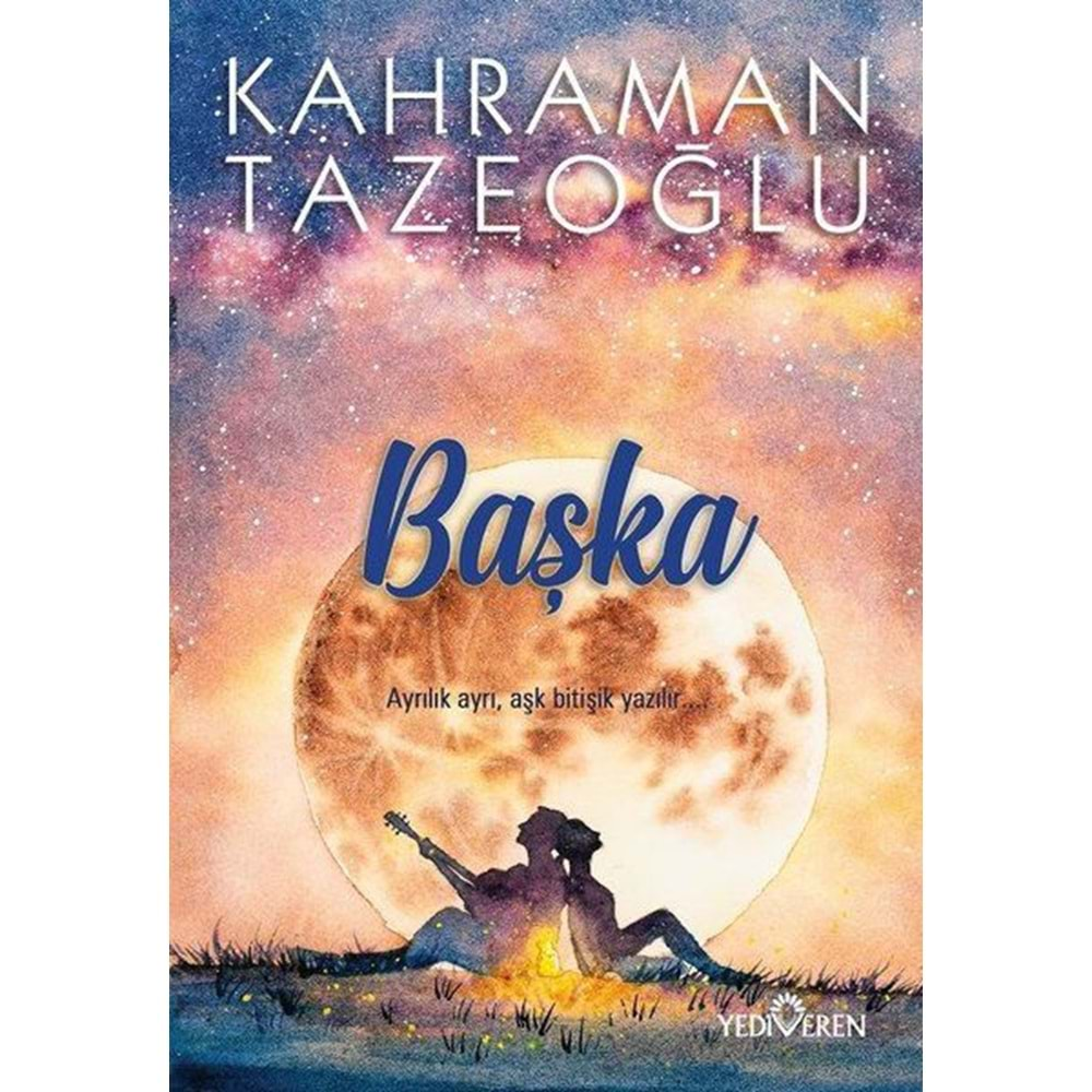 BAŞKA AYRILIK AYRI,AŞK BİTİŞİK YAZILIR-KAHRAMAN TAZEOĞLU-YEDİVEREN YAYINLARI