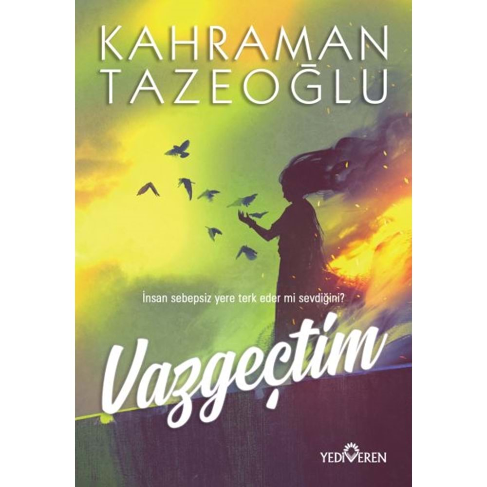 VAZGEÇTİM-KAHRAMAN TAZEOĞLU-YEDİVEREN YAYINLARI