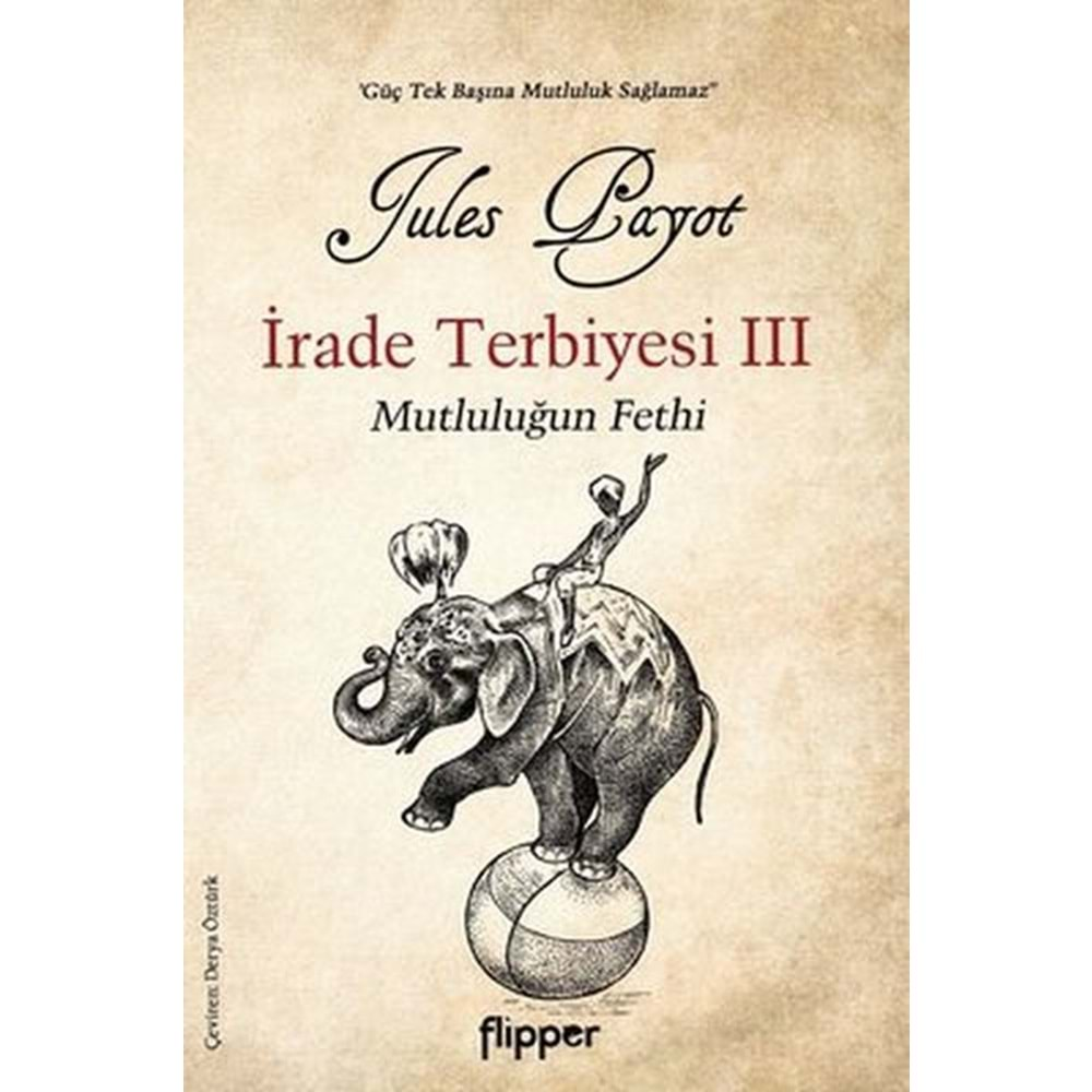 İRADE TERBİYESİ 3 VE MUTLULUĞUN FETHİ-JULES PAYOT-FLİPPER YAYINLARI