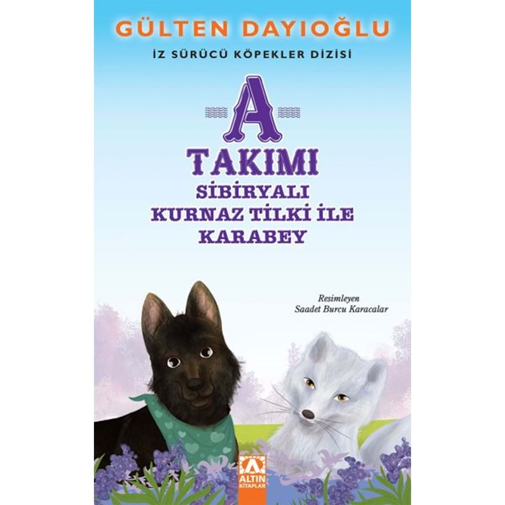 A TAKIMI SİBİRYALI KURNAZ TİLKİ İLE KARABEY İZ SÜRÜCÜ KÖPEKLER DİZİSİ 8-GÜLTEN DAYIOĞLU-ALTIN KİTAPLAR YAYINEVİ