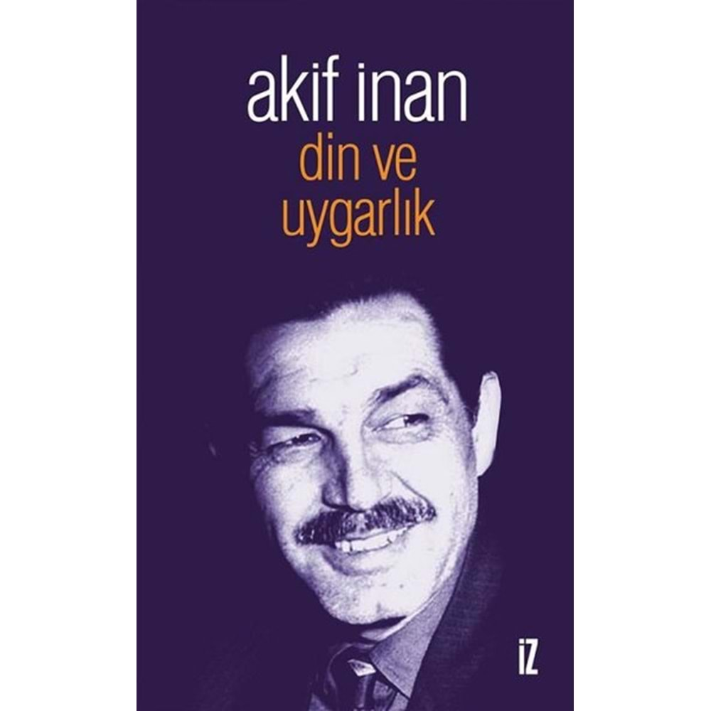 DİN VE UYGARLIK-AKİF İNAN-İZ YAYINCILIK