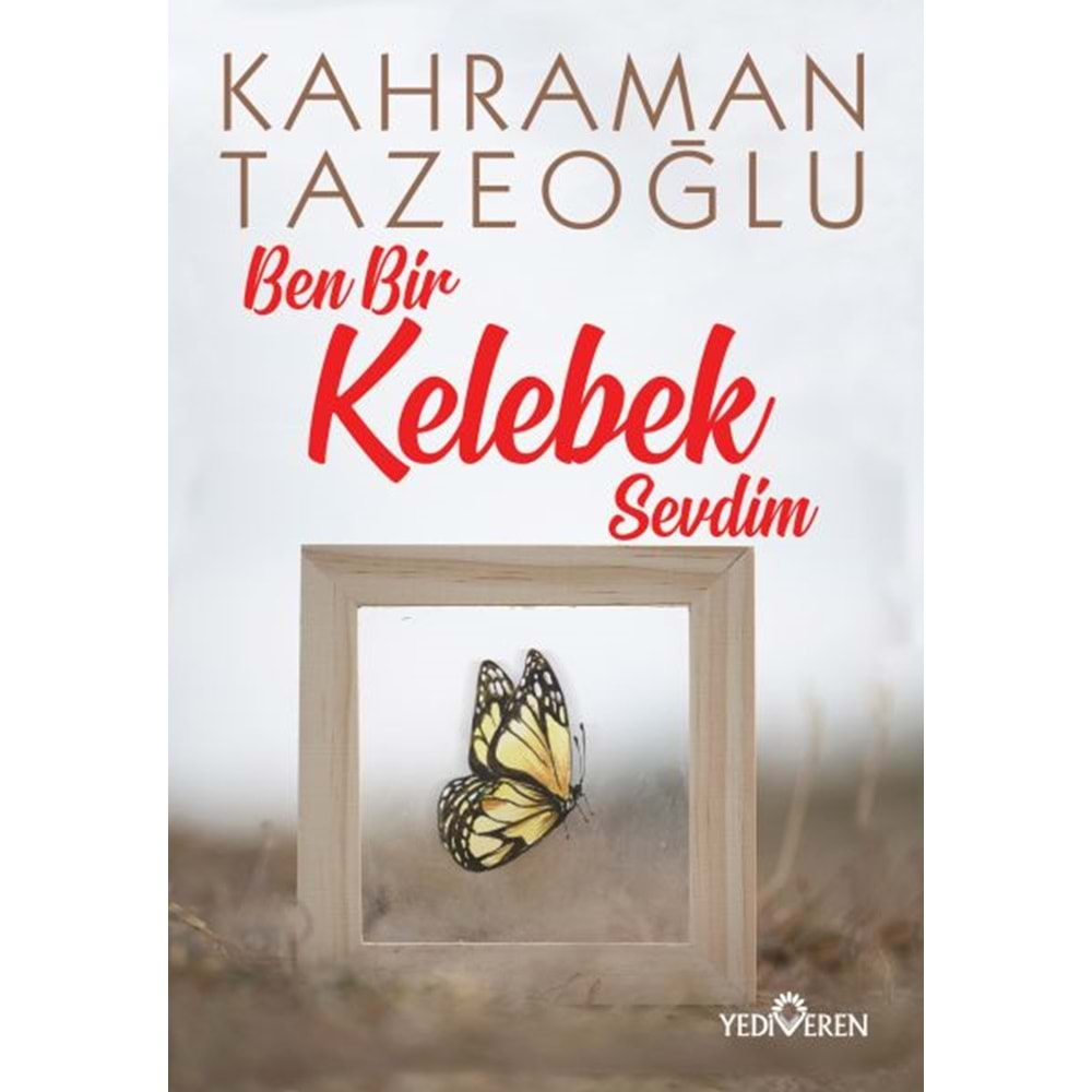 BEN BİR KELEBEK SEVDİM - KAHRAMAN TAZEOĞLU - YEDİVEREN