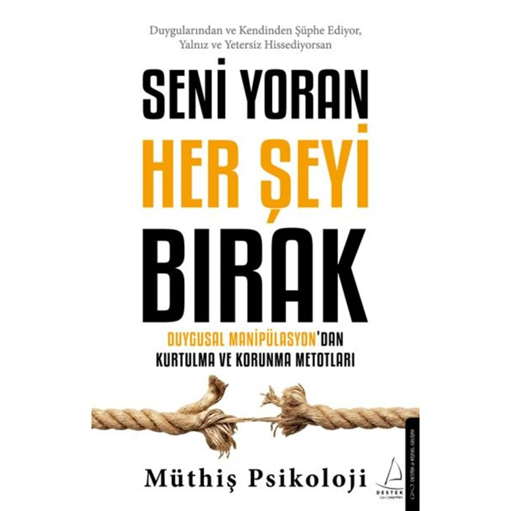 MÜTHİŞ PSİKOLOJİ SENİ YORAN HER ŞEYİ BIRAK-DESTEK YAYINLARI