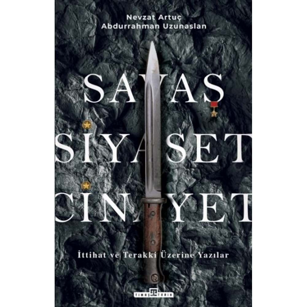 SAVAŞ,SİYASET,CİNAYET-İTTİHAT VE TERAKKİ ÜZERİNE YAZILAR-ABDURRAHMAN UZUNASLAN, NEVZAT ARTUÇ-TİMAŞ YAYINLARI