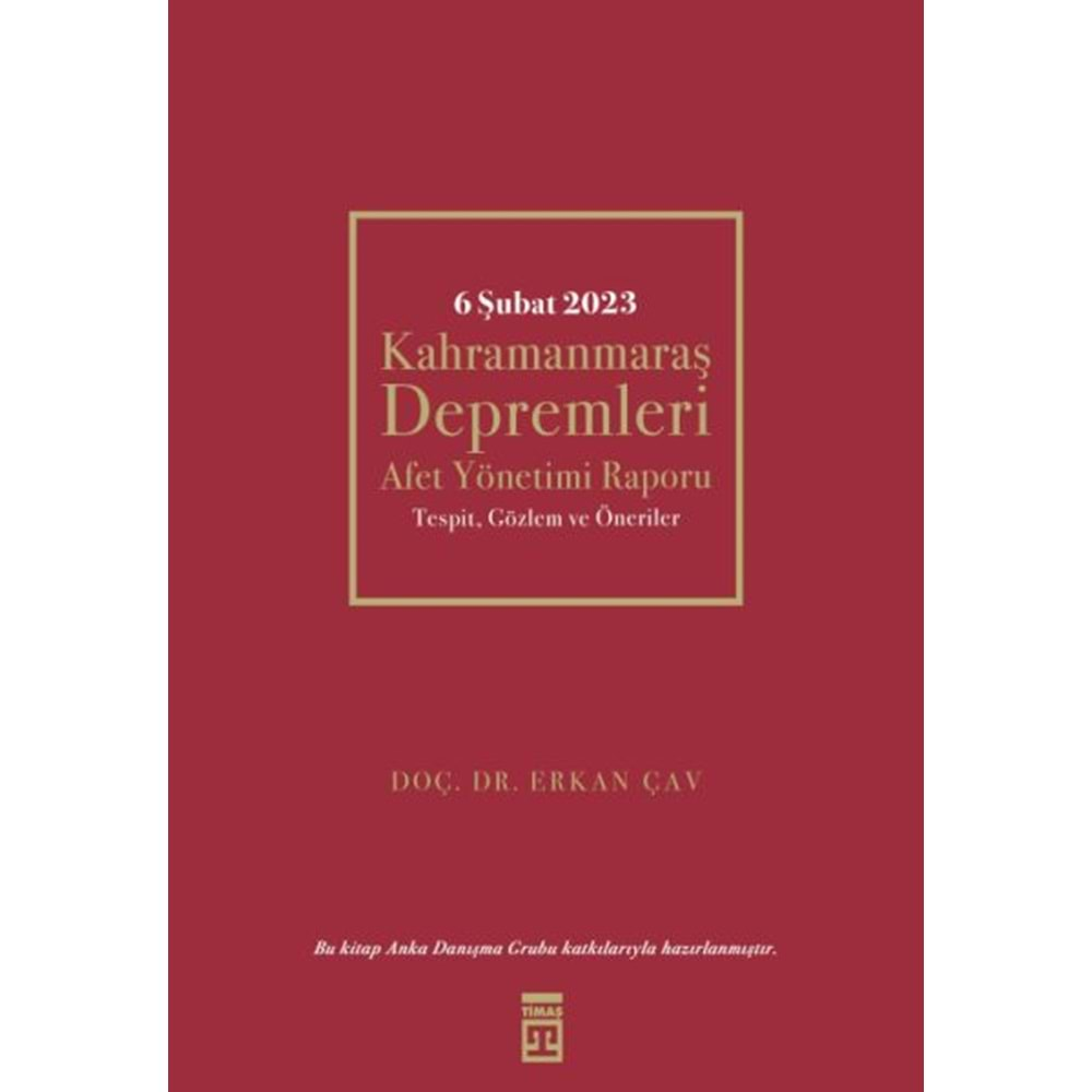 6 ŞUBAT 2023 KAHRAMANMARAŞ DEPREMLERİ AFET YÖNETİMİ RAPORU-ERKAN ÇAV-TİMAŞ YAYINLARI