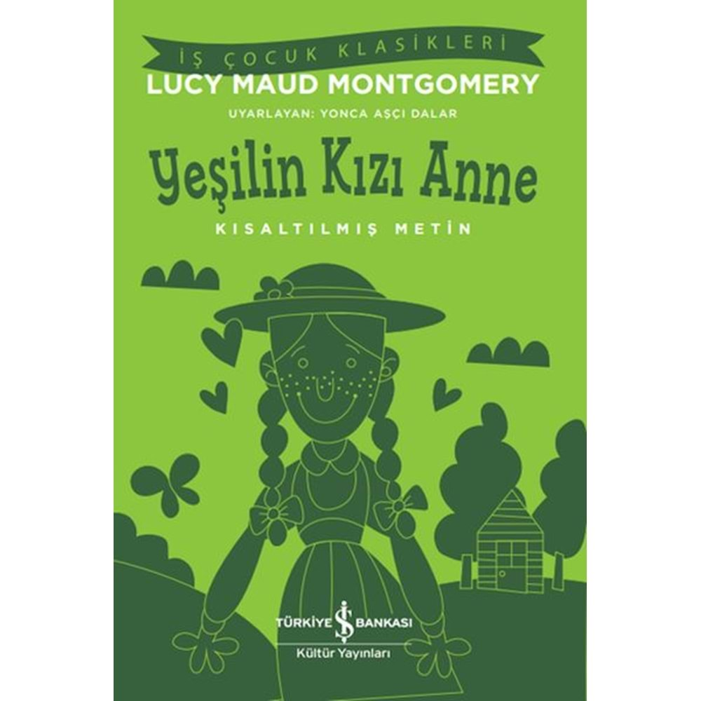 YEŞİLİN KIZI ANNE-KISALTILMIŞ METİN-LUCY MAUD MONTGOMERY-İŞ BANKASI KÜLTÜR YAYINLARI