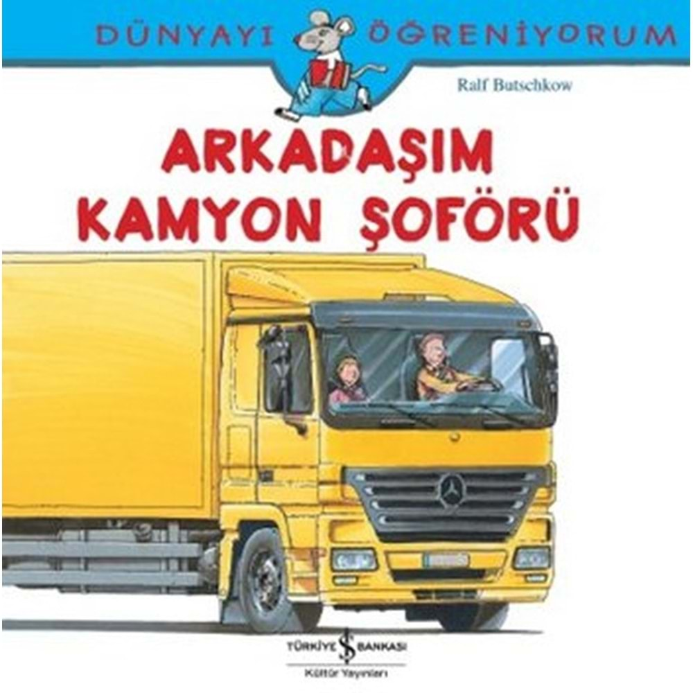 DÜNYAYI ÖĞRENİYORUM ARKADAŞIM KAMYON ŞOFÖRÜ-RALF BUTSCHKOW-İŞ BANKASI