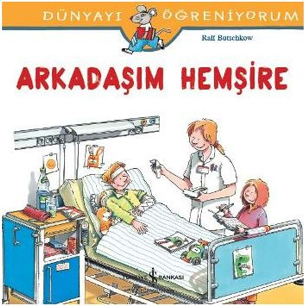 DÜNYAYI ÖĞRENİYORUM ARKADAŞIM HEMŞİRE-RALF BUTSCHKOW-İŞ BANKASI