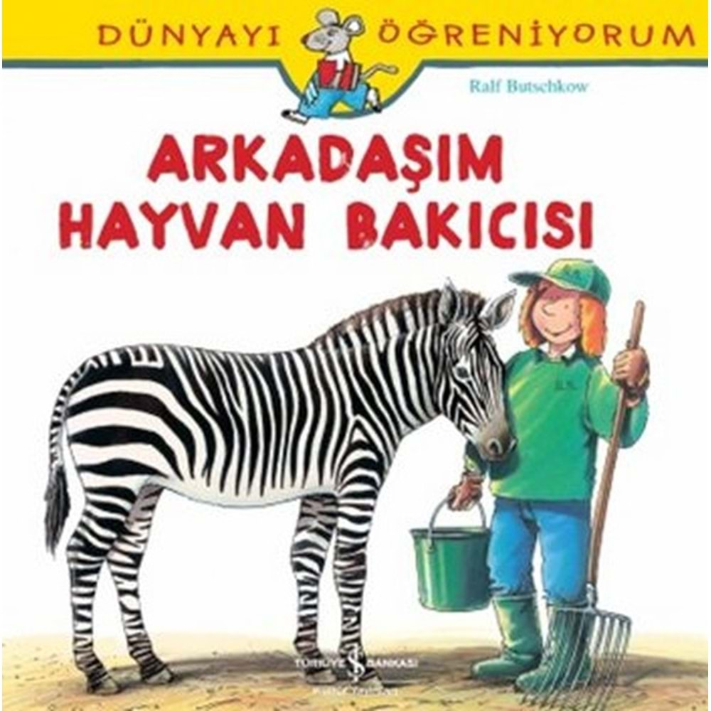 DÜNYAYI ÖĞRENİYORUM ARKADAŞIM HAYVAN BAKICISI-RALF BUTSCHKOW-İŞ BANKASI