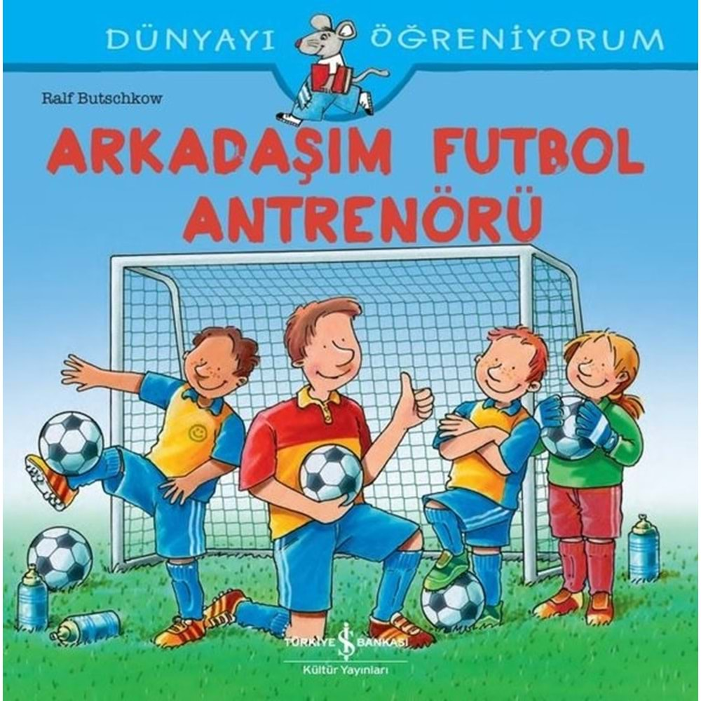 DÜNYAYI ÖĞRENİYORUM ARKADAŞIM FUTBOL ANTRENÖRÜ-RALF BUTSCHKOW-İŞ BANKASI