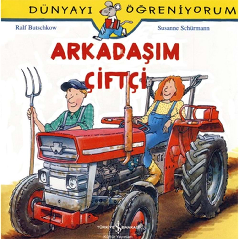 DÜNYAYI ÖĞRENİYORUM ARKADAŞIM ÇİFTÇİ-RALF BUTSCHKOW-SUSANNE SCHÜRMANN-İŞ BANKASI