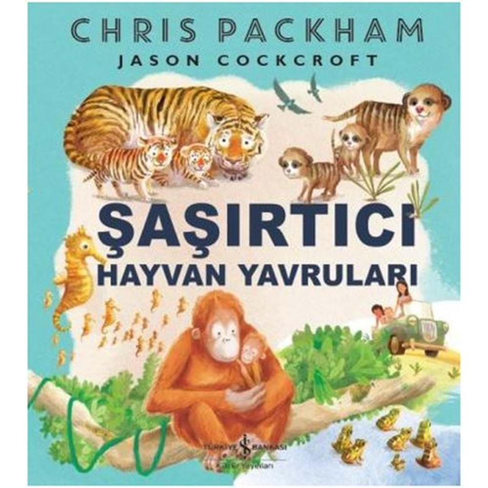 ŞAŞIRTICI HAYVAN YAVRULARI-CHRIS PACKHAM-İŞ BANKASI KÜLTÜR YAYINLARI