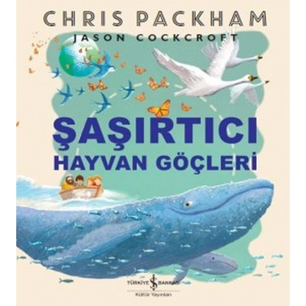 ŞAŞIRTICI HAYVAN GÖÇLERİ-CHRIS PACKHAM-İŞ BANKASI KÜLTÜR YAYINLARI