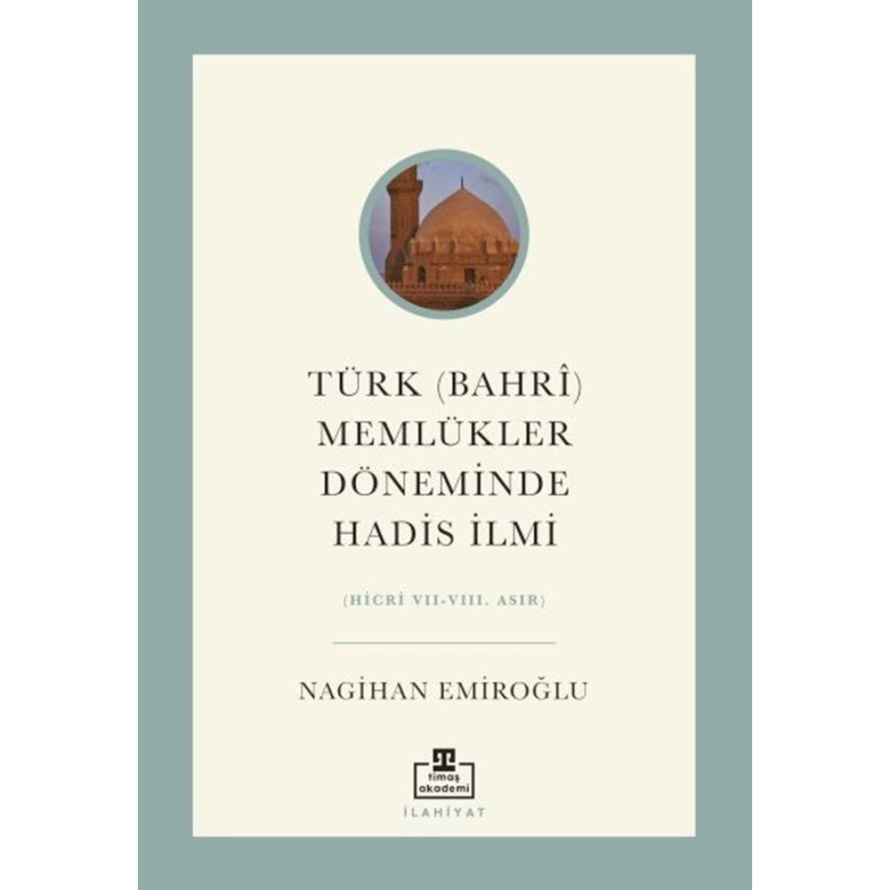 TÜRK BAHRİ MEMLÜKLER DÖNEMİNDE HADİS İLMİ-NAGİHAN EMİROĞLU-TİMAŞ YAYINLARI