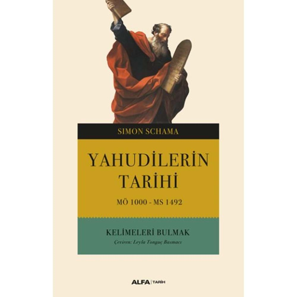 YAHUDİLERİN TARİHİ MÖ 1000 MS 1492 KELİMELERİ BULMAK-SIMON SCHAMA-ALFA YAYINLARI