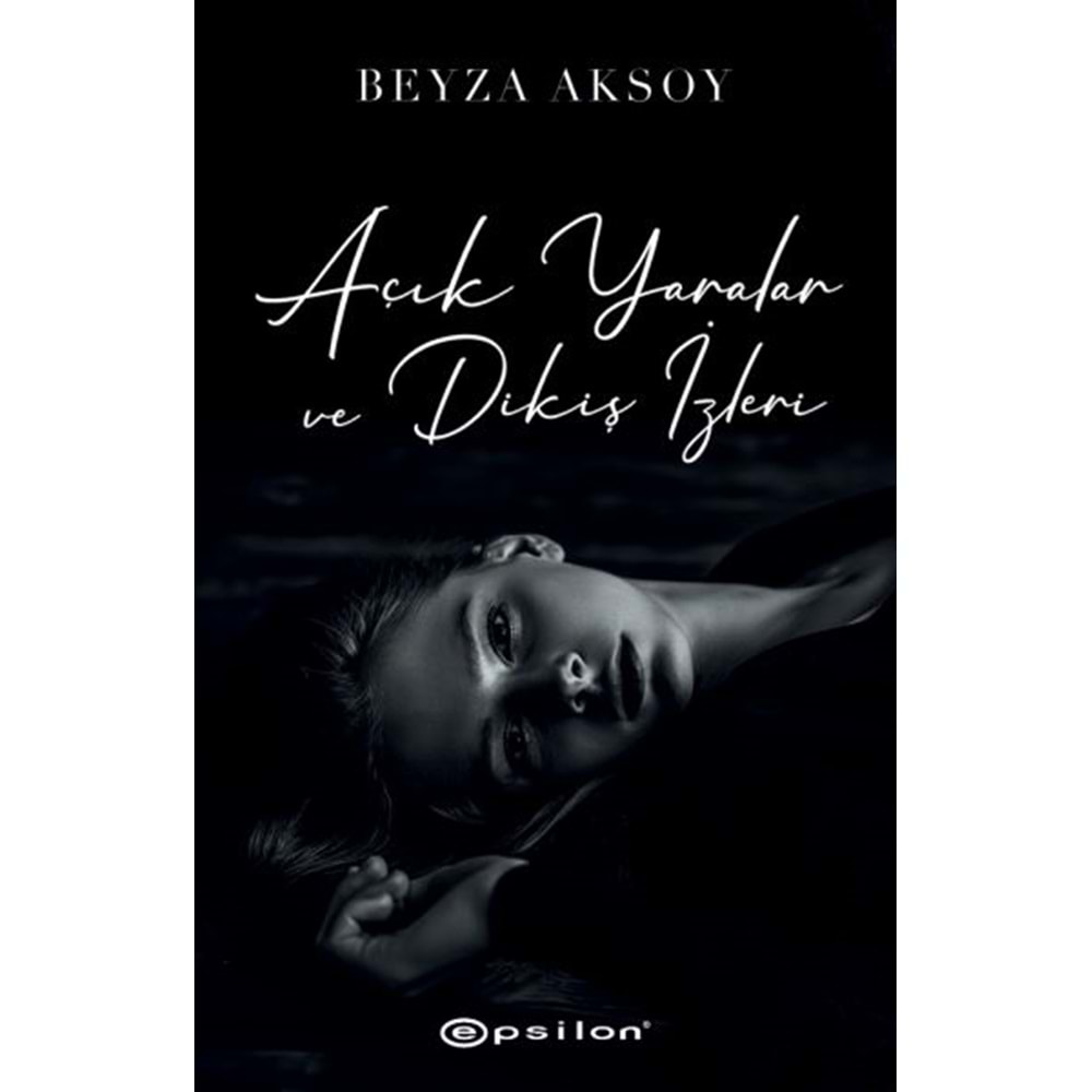 AÇIK YARALAR VE DİKİŞ İZLERİ-BEYZA AKSOY-EPSİLON YAYINLARI