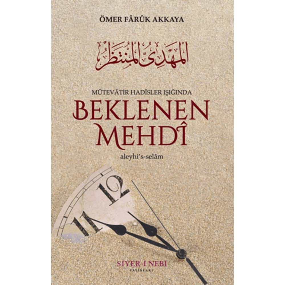 BEKLENEN MEHDİ ALEYHİSSELAM-MÜTEVATİR HADİSLER IŞIĞINDA-ÖMER FARUK AKKAYA-SİYER-İ NEBİ YAYINLARI