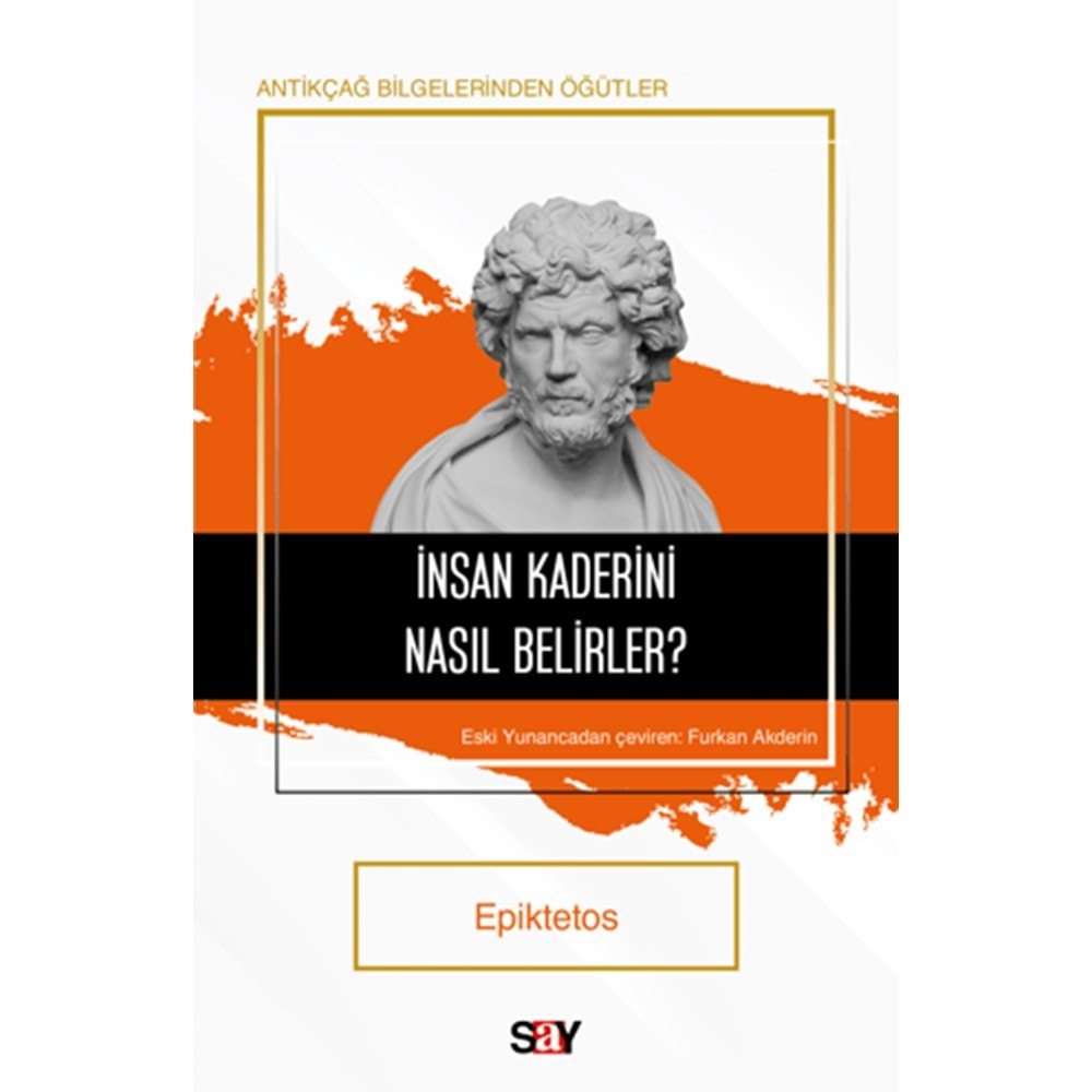 İNSAN KADERİNİ NASIL BELİRLER?-EPİKTETOS-SAY YAYINLARI