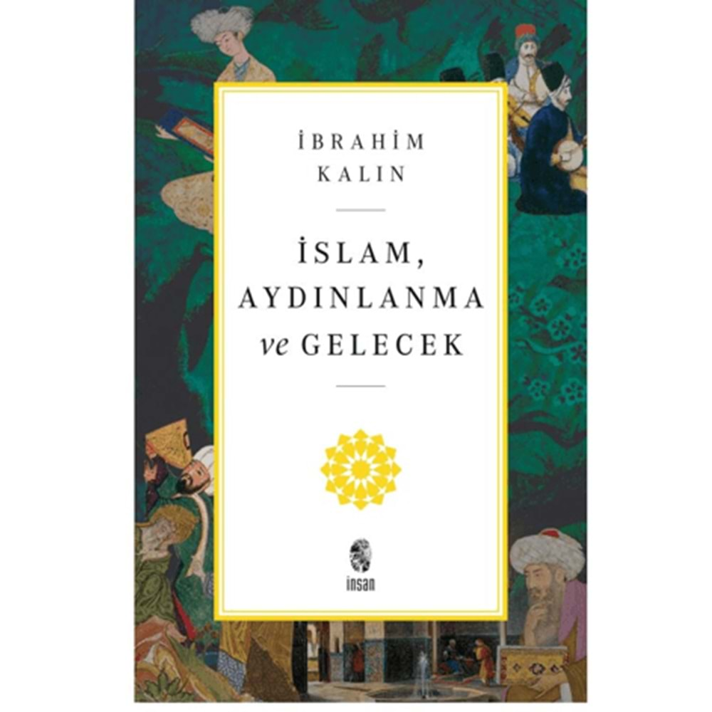 İSLAM AYDINLANMA VE GELECEK-İBRAHİM KALIN-İNSAN YAYINLARI