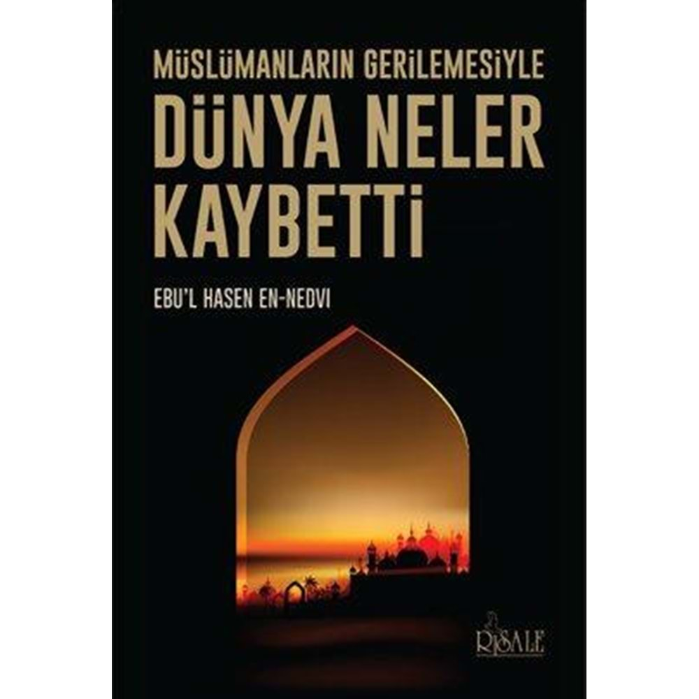 MÜSLÜMANLARIN GERİLEMESİYLE DÜNYA NELER KAYBETTİ -EBULHASEN ALİEN NEDVİ-RİSALE