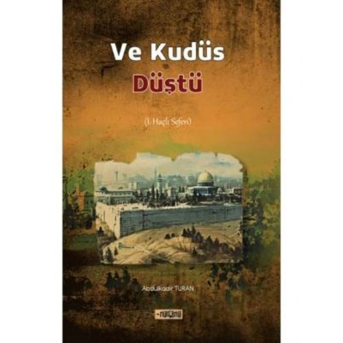 VE KUDÜS DÜŞTÜ-1.HAÇLI SEFERİ-ABDULKADİR TURAN-ETİKET