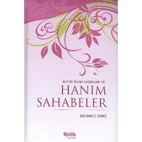 BÜYÜK İSLAM KADINLARI VE HANIM SAHABELER-MEHMED EMRE-ÇELİK