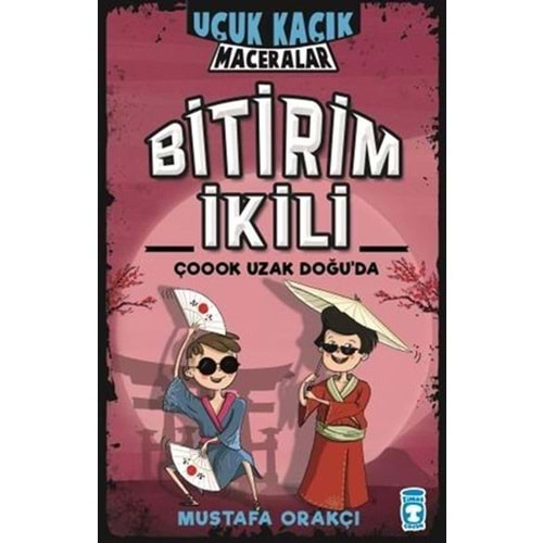 BİTİRİM İKİLİ ÇOOOK UZAK DOĞUDA UÇUK KAÇIK MACERALAR-MUSTAFA ORAKÇI-TİMAŞ ÇOCUK