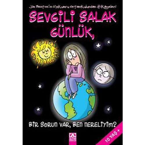 SEVGİLİ SALAK GÜNLÜK 6 BİR SORUN VAR BEN NERELİYİM-JİM BENTON-ALTIN KİTAPLAR