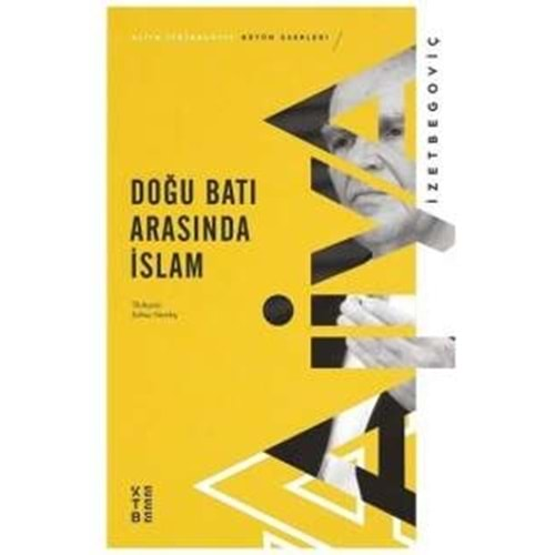 DOĞU BATI ARASINDA İSLAM-İZZET BEGOVİÇ-KETEBE