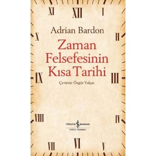 ZAMAN FELSEFESİNİN KISA TARİHİ-ADRİAN BARDON-İŞ BANKASI KÜLTÜR YAYINLARI